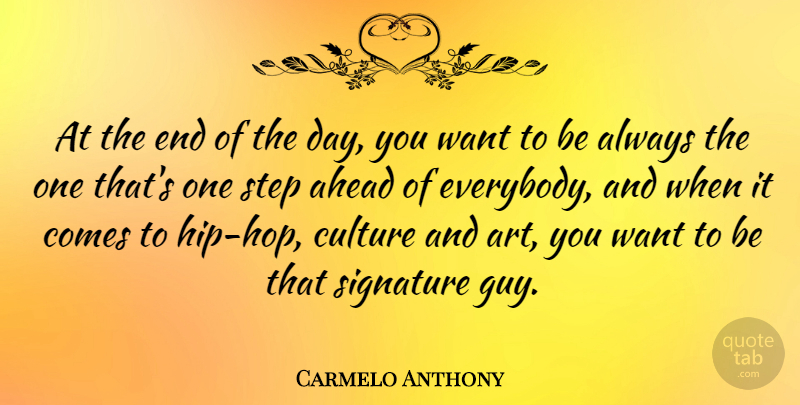 Carmelo Anthony Quote About Art, Hip Hop, Guy: At The End Of The...