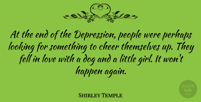 Shirley Temple Quote About Cheer, Fell, Happen, Looking, Love: At The End Of The...