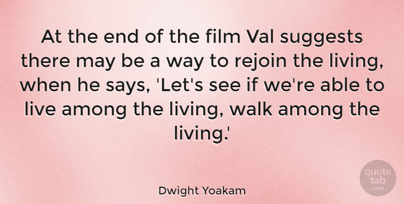 Dwight Yoakam Quote About American Musician, Among, Val: At The End Of The...