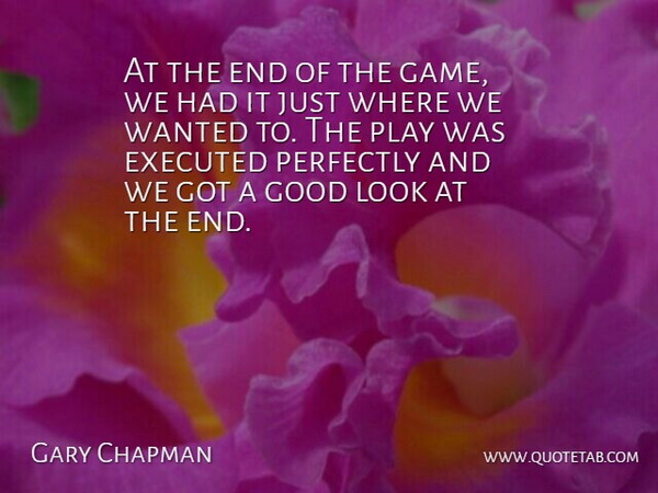 Gary Chapman Quote About Good, Perfectly: At The End Of The...