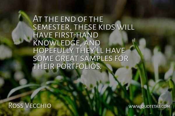 Ross Vecchio Quote About Great, Hopefully, Kids, Samples: At The End Of The...