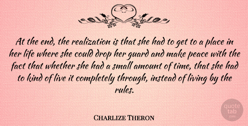 Charlize Theron Quote About Peace, Realization, Facts: At The End The Realization...