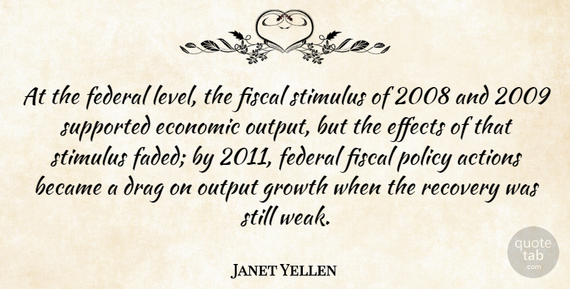 Janet Yellen Quote About Became, Drag, Effects, Federal, Fiscal: At The Federal Level The...
