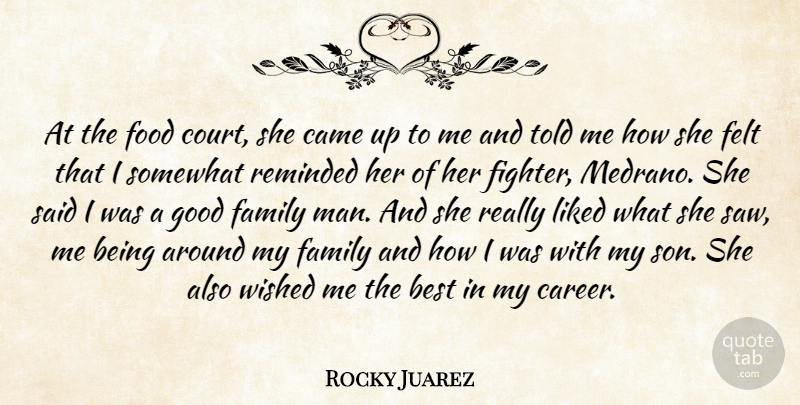 Rocky Juarez Quote About Best, Came, Family, Felt, Food: At The Food Court She...