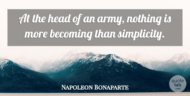 Napoleon Bonaparte Quote About War, Army, Simplicity: At The Head Of An...
