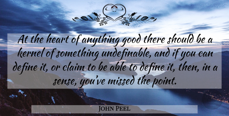 John Peel Quote About Heart, Able, Should: At The Heart Of Anything...