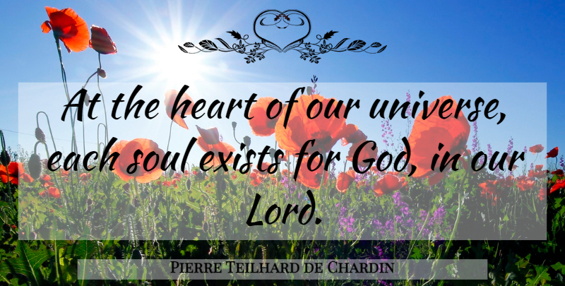 Pierre Teilhard de Chardin Quote About Heart, Soul, Lord: At The Heart Of Our...