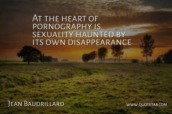Jean Baudrillard Quote About Heart, Sexuality, Pornography: At The Heart Of Pornography...
