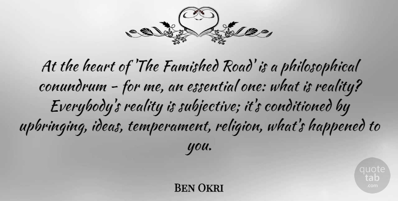 Ben Okri Quote About Essential, Happened, Reality, Religion: At The Heart Of The...