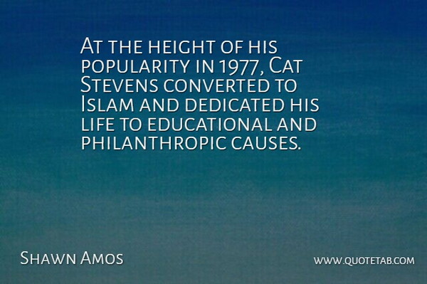Shawn Amos Quote About Converted, Dedicated, Height, Life, Popularity: At The Height Of His...