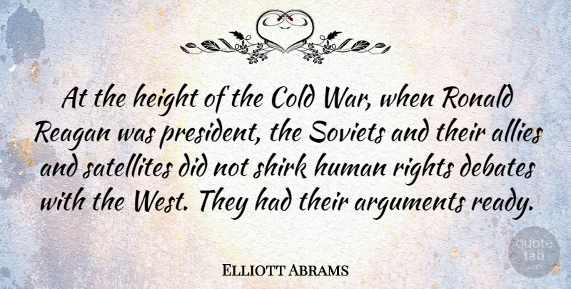 Elliott Abrams Quote About Allies, Cold, Debates, Height, Human: At The Height Of The...
