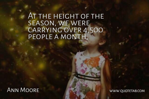 Ann Moore Quote About Carrying, Height, People: At The Height Of The...