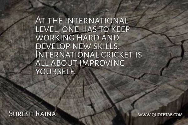 Suresh Raina Quote About Skills, Levels, Cricket: At The International Level One...