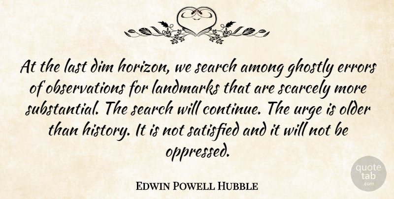 Edwin Powell Hubble Quote About Errors, Lasts, Horizon: At The Last Dim Horizon...