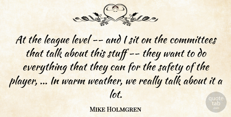 Mike Holmgren Quote About Committees, League, Level, Safety, Sit: At The League Level And...