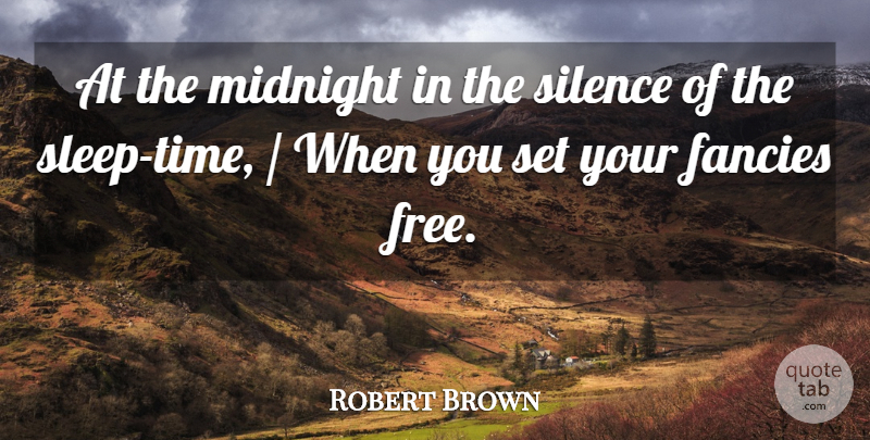 Robert Brown Quote About Fancies, Midnight, Silence: At The Midnight In The...