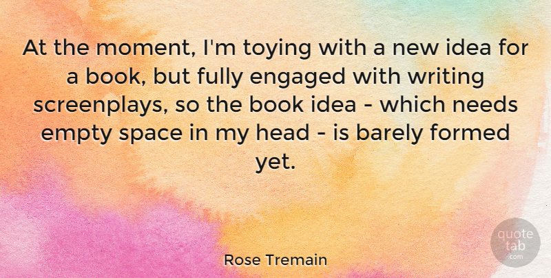 Rose Tremain Quote About Book, Writing, Ideas: At The Moment Im Toying...