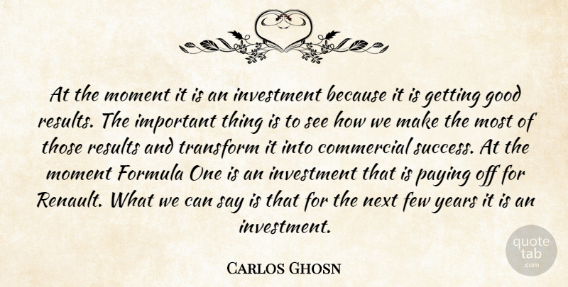 Carlos Ghosn Quote About Commercial, Few, Formula, Good, Investment: At The Moment It Is...