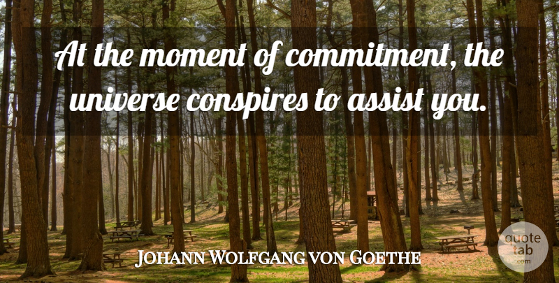 Johann Wolfgang von Goethe Quote About Assist, Conspires, Inspirational, Moment, Motivational: At The Moment Of Commitment...
