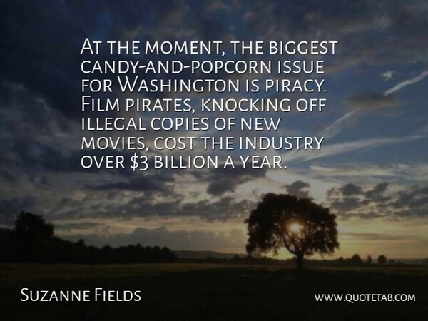 Suzanne Fields Quote About Biggest, Billion, Copies, Cost, Illegal: At The Moment The Biggest...