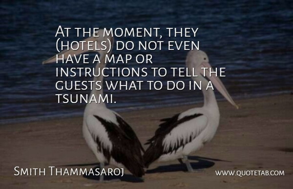 Smith Thammasaroj Quote About Guests, Map: At The Moment They Hotels...