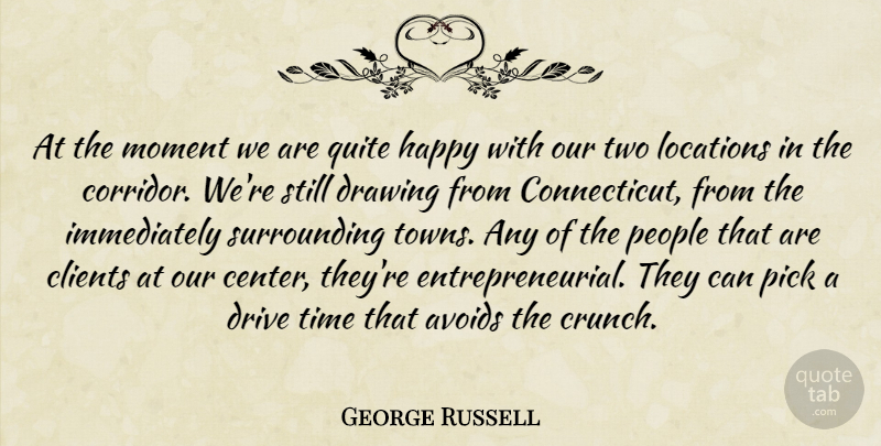 George Russell Quote About Avoids, Clients, Drawing, Drive, Happy: At The Moment We Are...