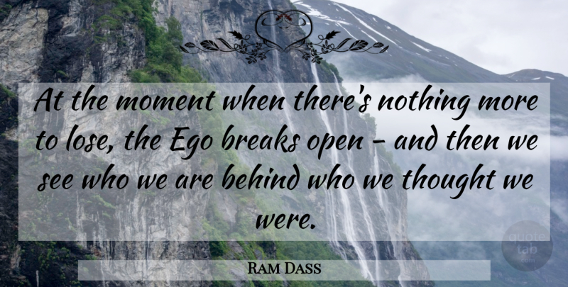 Ram Dass Quote About Ego, Who We Are, Moments: At The Moment When Theres...