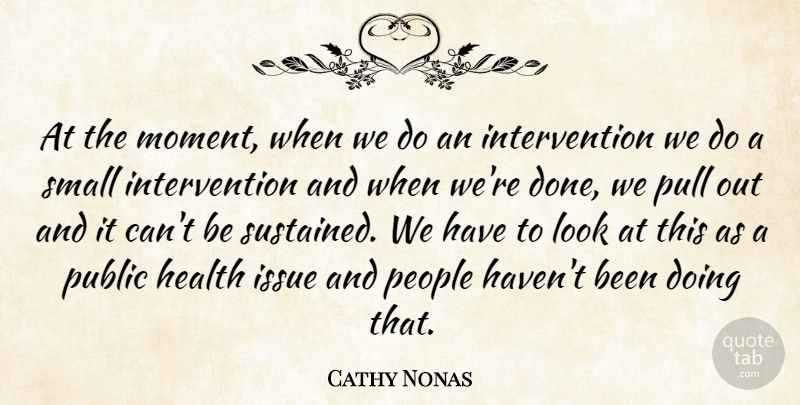 Cathy Nonas Quote About Health, Issue, People, Public, Pull: At The Moment When We...