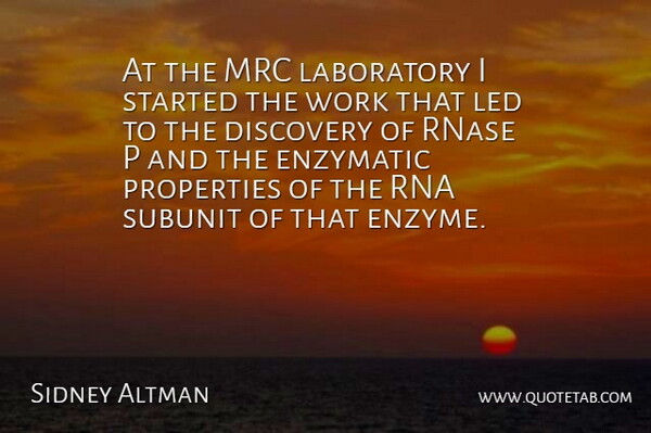 Sidney Altman Quote About Discovery, Laboratory, Led, Properties, Work: At The Mrc Laboratory I...