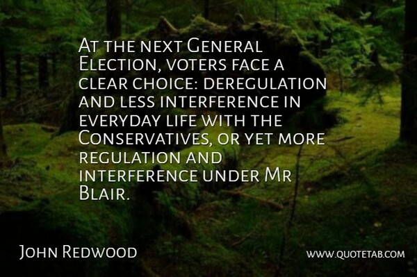 John Redwood Quote About Clear, Everyday, Face, General, Less: At The Next General Election...
