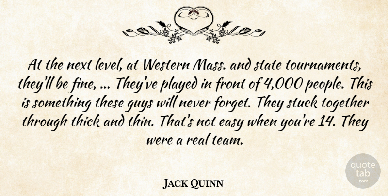 Jack Quinn Quote About Easy, Front, Guys, Next, Played: At The Next Level At...