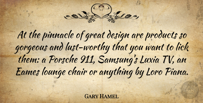 Gary Hamel Quote About Design, Gorgeous, Great, Lick, Lounge: At The Pinnacle Of Great...