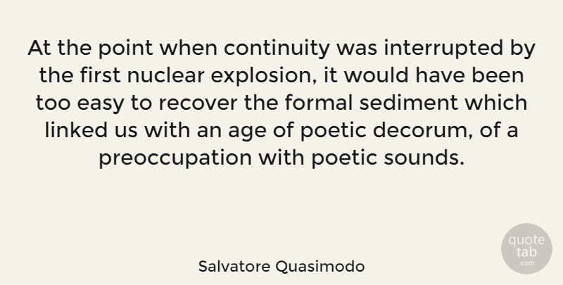Salvatore Quasimodo Quote About Age, Sound, Nuclear: At The Point When Continuity...