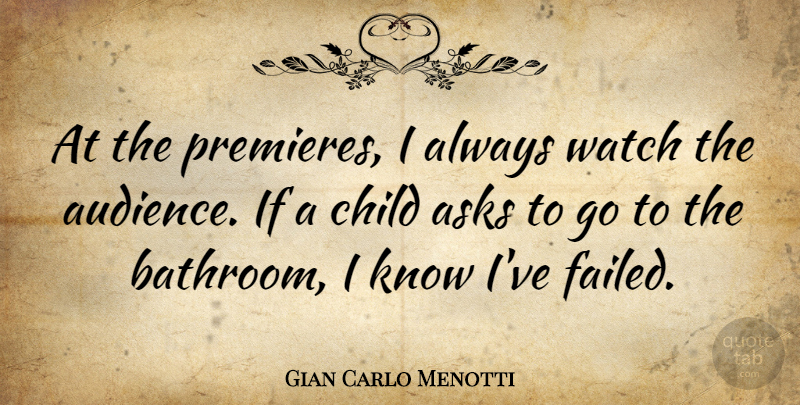 Gian Carlo Menotti Quote About Asks, Watch: At The Premieres I Always...