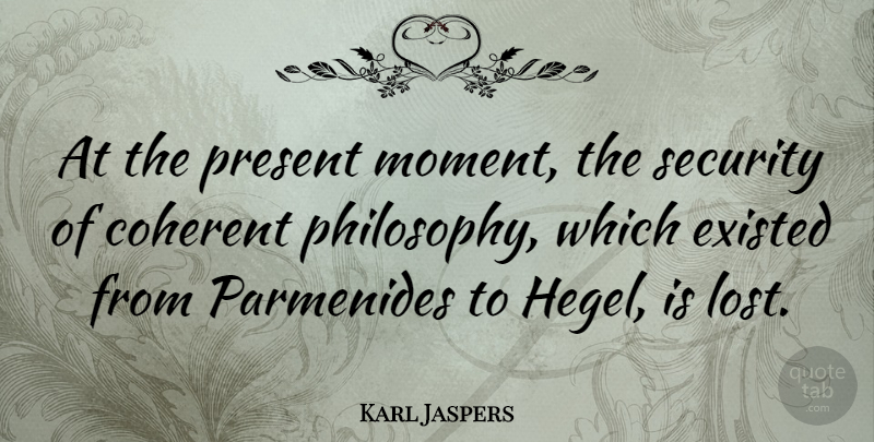 Karl Jaspers Quote About Philosophy, Moments, Hegel: At The Present Moment The...