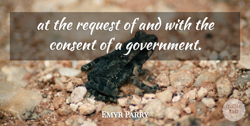 Emyr Parry Quote About Consent, Request: At The Request Of And...