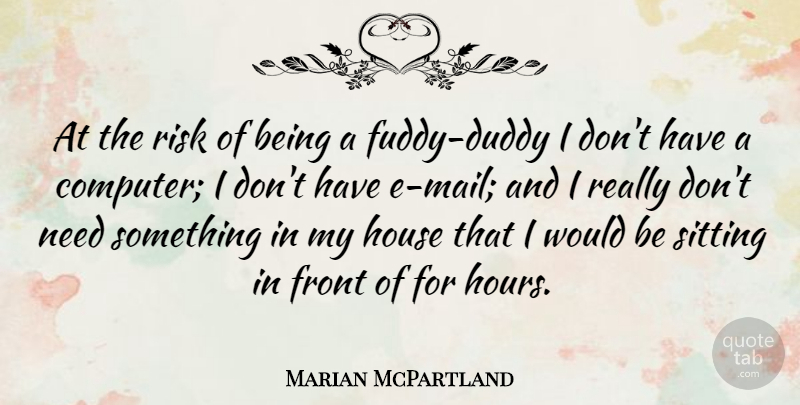 Marian McPartland Quote About House, Risk, Needs: At The Risk Of Being...