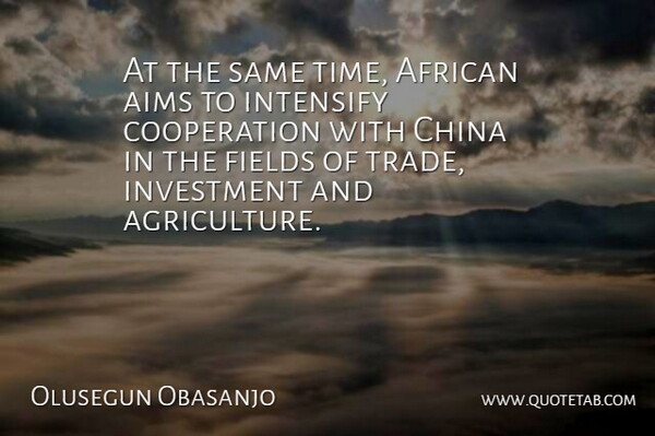 Olusegun Obasanjo Quote About Agriculture, Fields, Cooperation: At The Same Time African...
