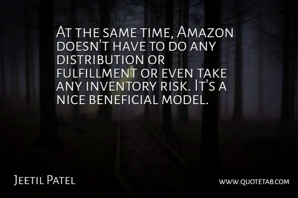 Jeetil Patel Quote About Amazon, Beneficial, Inventory, Nice: At The Same Time Amazon...