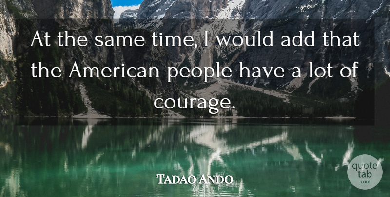 Tadao Ando Quote About People, Add: At The Same Time I...