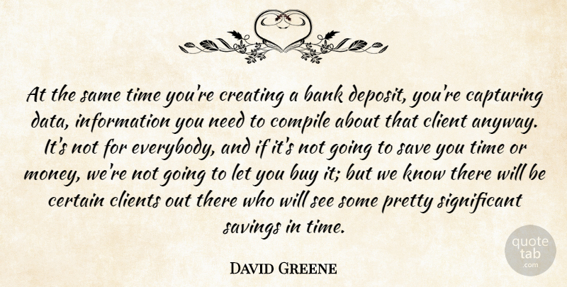 David Greene Quote About Bank, Buy, Capturing, Certain, Client: At The Same Time Youre...