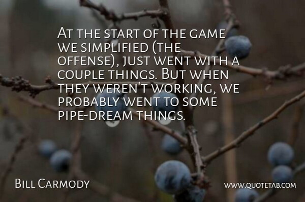 Bill Carmody Quote About Couple, Game, Simplified, Start: At The Start Of The...