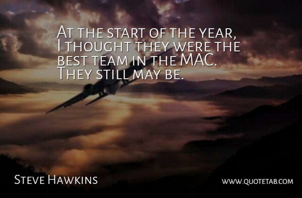 Steve Hawkins Quote About Best, Start, Team: At The Start Of The...