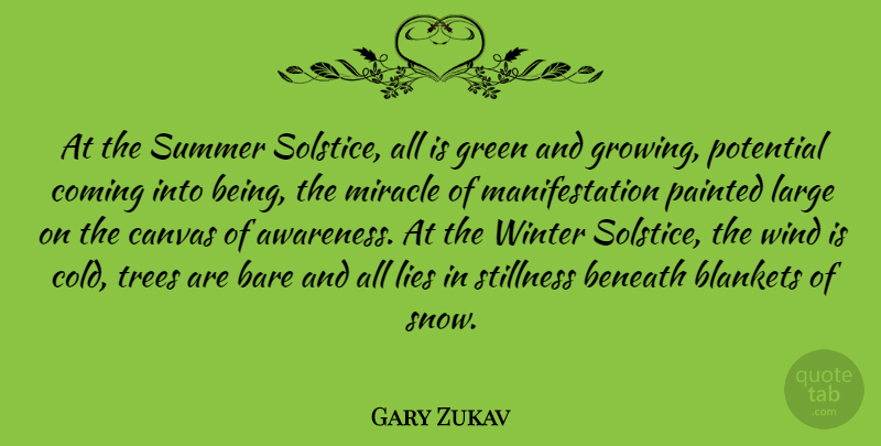 Gary Zukav Quote About Bare, Beneath, Canvas, Coming, Green: At The Summer Solstice All...