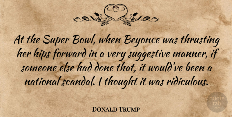 Donald Trump Quote About Beyonce, Hips, National, Suggestive: At The Super Bowl When...