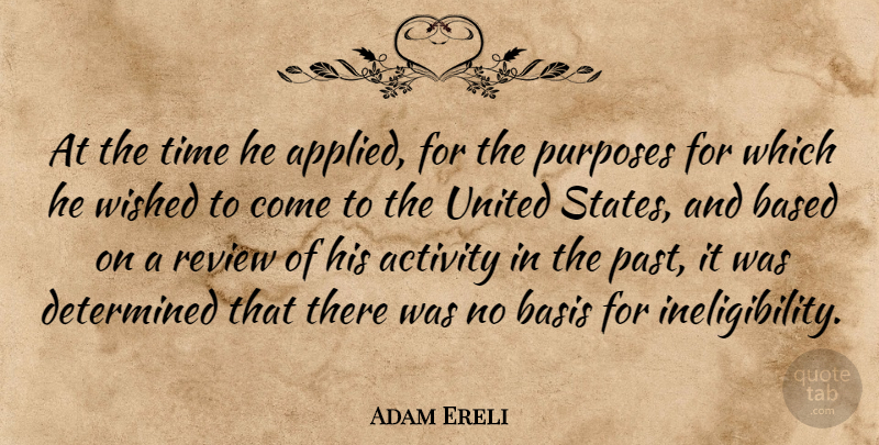 Adam Ereli Quote About Activity, Based, Basis, Determined, Review: At The Time He Applied...