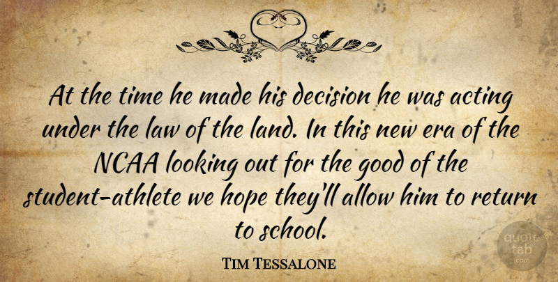 Tim Tessalone Quote About Acting, Allow, Decision, Era, Good: At The Time He Made...