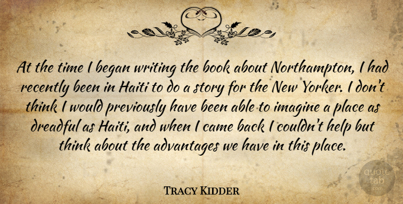 Tracy Kidder Quote About Advantages, Began, Book, Came, Dreadful: At The Time I Began...