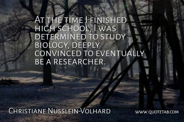 Christiane Nusslein-Volhard Quote About School, Determined, Study: At The Time I Finished...