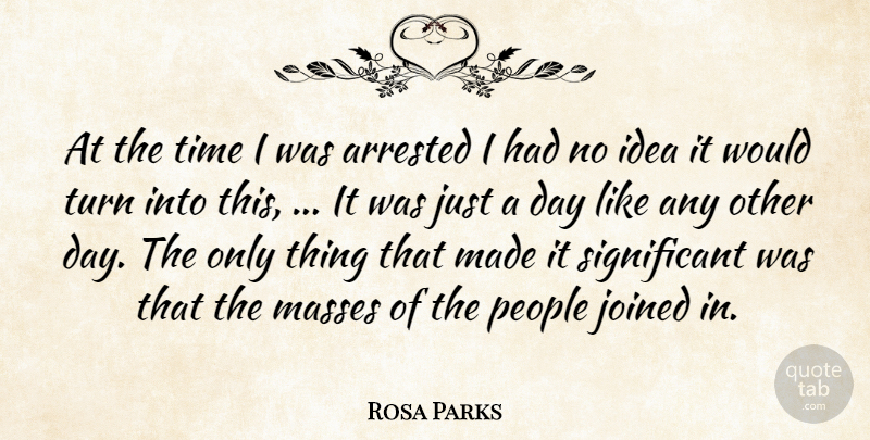 Rosa Parks Quote About Arrested, Joined, Masses, People, Time: At The Time I Was...